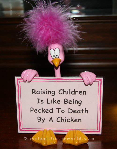 Raising Children is like being pecked to death by a chicken